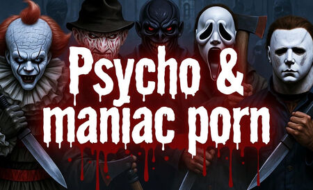 Psycho & maniac porn