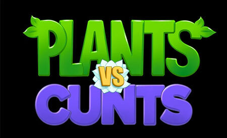 Plants Vs Cunts